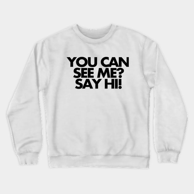 You can see me? Say hi Crewneck Sweatshirt by Mr. Ray